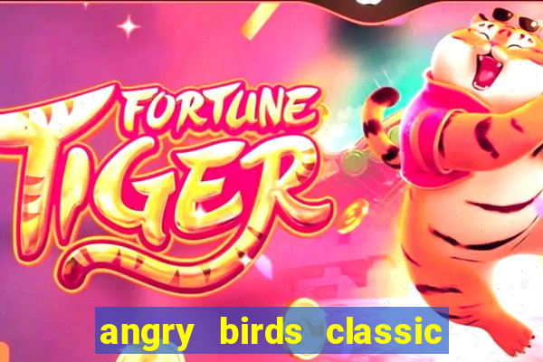 angry birds classic 1.0 apk